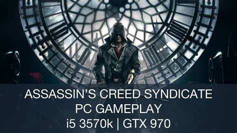 Assassin S Creed Syndicate PC Gameplay I5 3570k GTX 970 YouTube