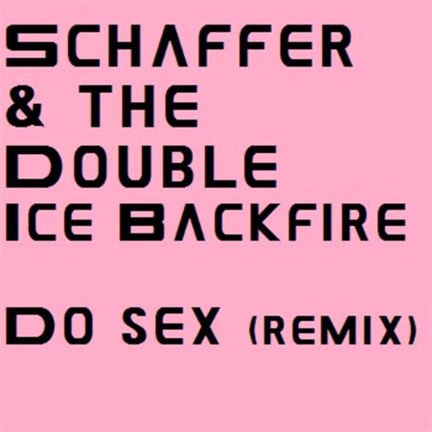 Do Sex Remix Shael Riley And The Double Ice Backfire