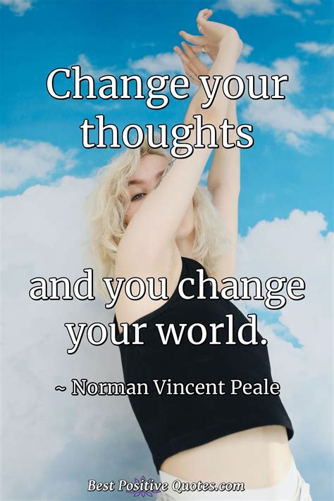 Change Your Thoughts And You Change Your World Best Positive Quotes