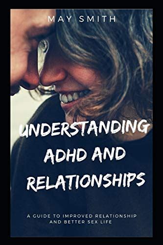 Understanding Adhd And Relationships A Guide To Improved Relationship
