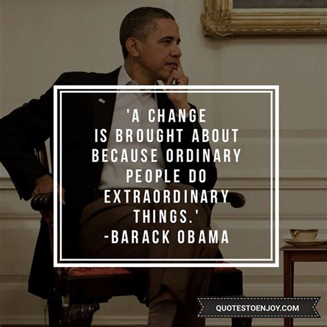 A Change Is Brought About Because Ordinary People Do Extraordinary