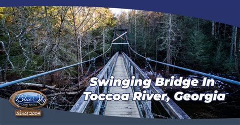 Visiting The Toccoa River Swinging Bridge Swinging Bridge Toccoa