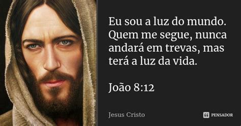 Eu Sou A Luz Do Mundo Quem Me Segue Jesus Cristo Pensador