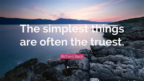 Richard Bach Quote The Simplest Things Are Often The Truest
