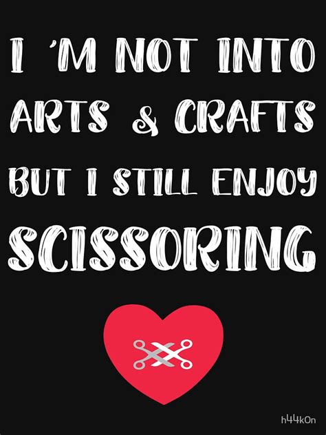 i m not into arts and crafts but i enjoy scissoring tribadism t shirt by h44k0n redbubble