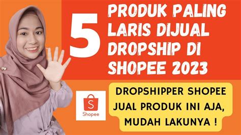 Produk Yang Laris Untuk Dropship Di Shopee 2023 Dropshipper Shopee