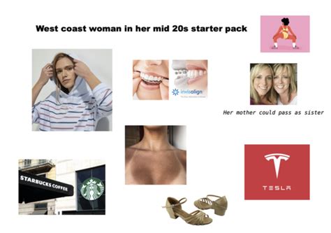 West Coast Woman In Her Mid 20s Starter Pack Rstarterpacks