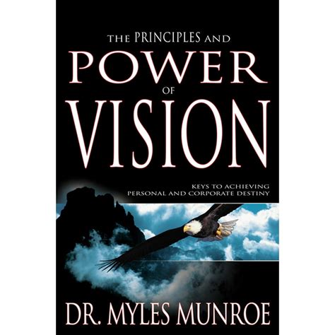The Principles And Power Of Vision Keys To Achieving Personal And
