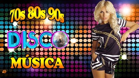 El Mejor Disco De Los 70 80 90 La Mejor Música De Los 70s 80s 90s Disco Exitos Mix 70 80