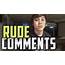 RUDE COMMENTS  YouTube