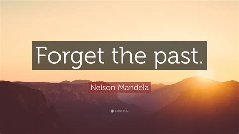 Nelson Mandela Quote Forget The Past