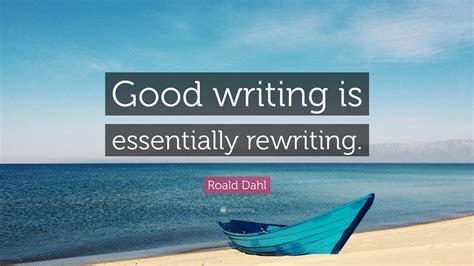 Roald Dahl Quote Good Writing Is Essentially Rewriting