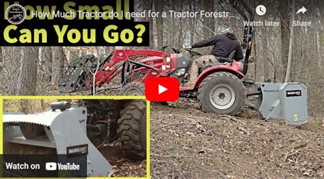 How Much Tractor You Need To Run A Forestry Mulcher Team Tractor