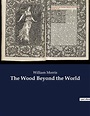 The Wood Beyond the World A fantasy novel by William Morris, with the ...
