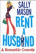 Rent A Husband: A Romantic Comedy by Sally Mason | Red Roses Romance