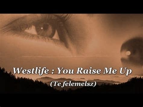 Westlife — you raise me up (greatest hits 2011). Westlife : You Raise Me Up / Te felemelsz (magyar ...