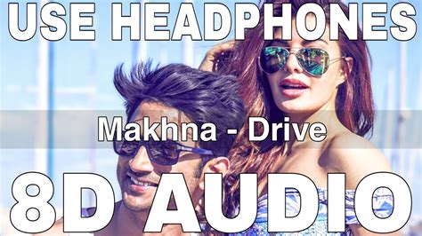 Makhna 8d Audio Drive Sushant Singh Jacqueline Tanishk Bagchi Yasser Desaiasees