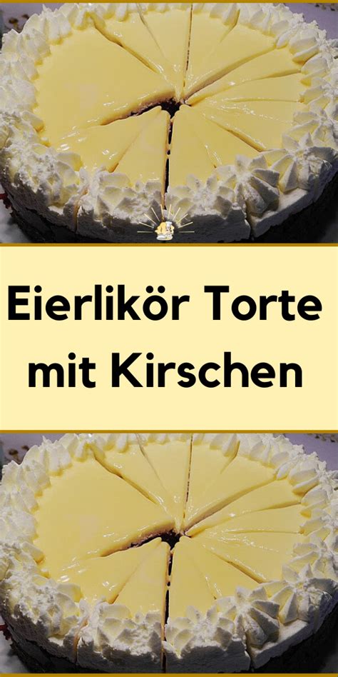 1 el rum, 2 el eierlikör. Eierlikör Torte mit Kirschen | Torten, Kuchen und torten ...