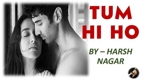 Tum Hi Ho Aashiqui 2 Cover Song With Lyrics Aditya Roy Kapur Shraddha Kapoor Harsh