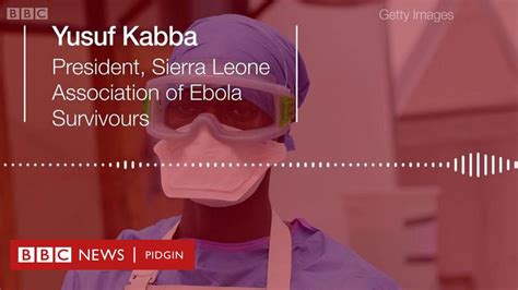 Ebola Survivors Dey Cry On To Human Rights Violation Bbc News Pidgin