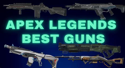 Apex Legends Best Weapons List Ultimate Weapon Tier List