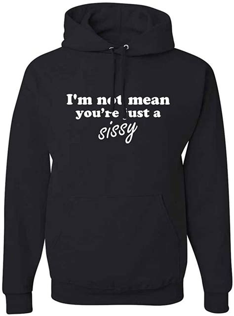 Im Not Mean Youre Just A Sissy Graphic Hoody At Amazon Mens