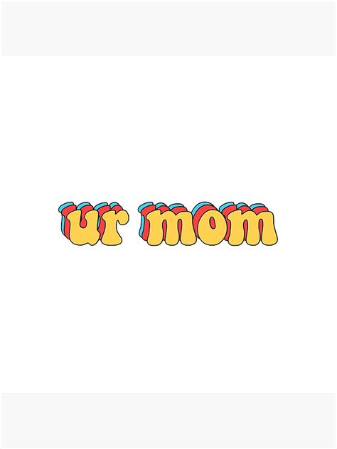 Ur Mom Throw Pillow By Sydsdesigns Redbubble