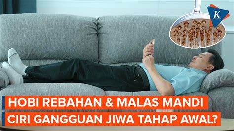 Mitos Atau Fakta Rebahan Dan Malas Mandi Ciri Gangguan Jiwa Awal