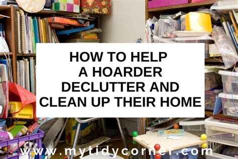 How To Help A Hoarder Declutter And Clean Up Their Home 7 Vital Tips