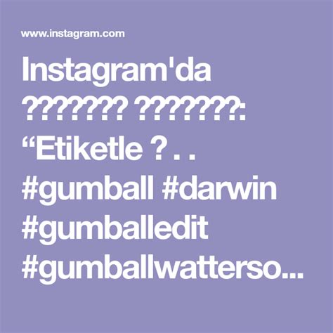 Instagramda 𝙂𝙪𝙢𝙗𝙖𝙡𝙡 𝙂𝙪𝙣𝙡𝙪𝙜𝙪 “etiketle 😁 Gumball Darwin