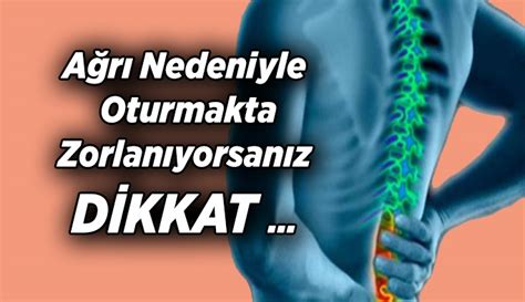 Ağrı Nedeniyle Oturmakta Zorlanıyorsanız DİKKAT