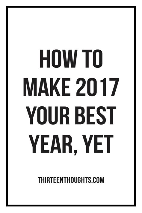 How To Make 2017 Your Best Year Yet Thirteen Thoughts