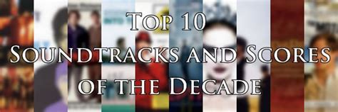 Top 10 Soundtracks And Scores Of The Decade 2001 2010