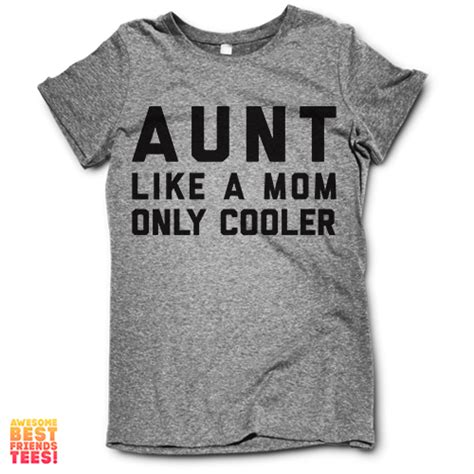 Aunt Like A Mom Only Cooler This Awesome Design Is Printed On A Classic Fitting Ultra Soft Tri