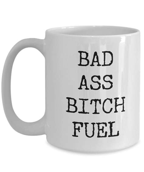 Bad Ass Bitch Fuel Funny Coffee Mug Gag T Etsy
