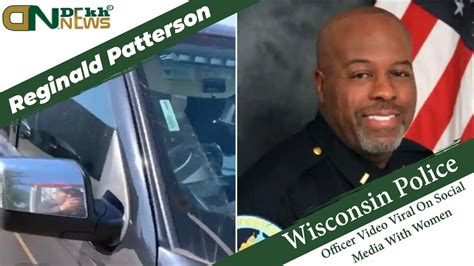 Reginald Patterson Wisconsin Police Officer Video Viral On Social Media With Women Youtube