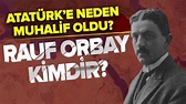 Rauf Orbay - Atatürk Kavgası! Rauf Orbay Kimdir? - YouTube