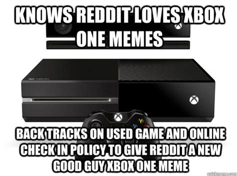 Knows Reddit Loves Xbox One Memes Back Tracks On Used Game And Online Check In Policy To Give