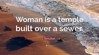 Tertullian Quote: “Woman is a temple built over a sewer.” (9 wallpapers ...