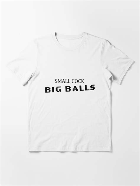 Small Cock Big Balls T Shirt For Sale By Memerma Redbubble Big