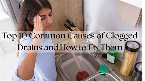 Top 10 Common Causes Of Clogged Drains And How To Fix Them