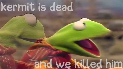 Kermit The Frog Is Dead Youtube