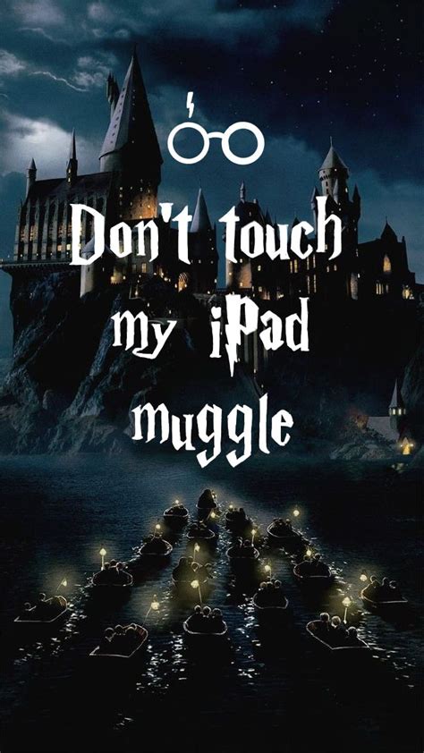 Dont Touch Mu Ipad Muggle Harry Potter Wallpaper Backgrounds Harry