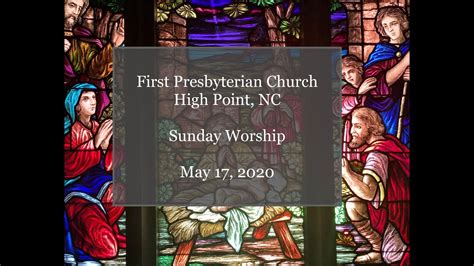 First Presbyterian High Point Sunday Worship May 17 2020 Youtube