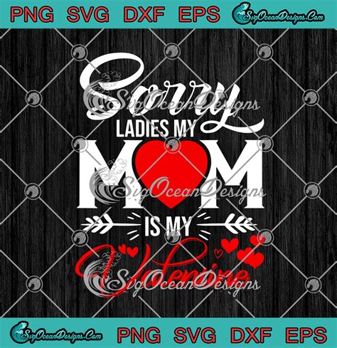 Sorry Ladies My Mom Is My Valentine Happy Valentine's Day SVG PNG EPS