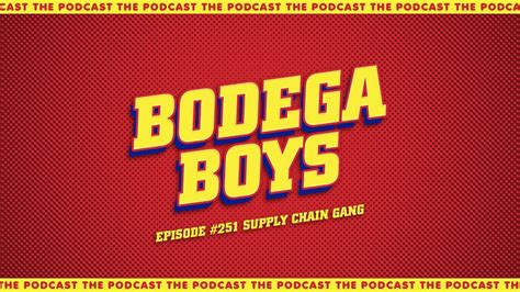 Bodega Boys Ep 251 Suppy Chain Gang Youtube