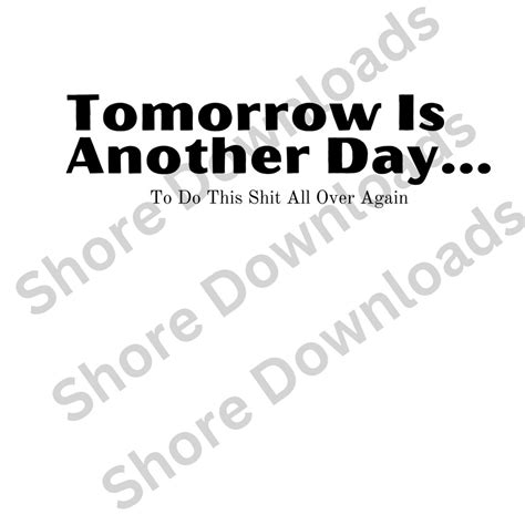Funny Quote Tomorrow Is Another Day Graphic 300 Dpi File Png And 