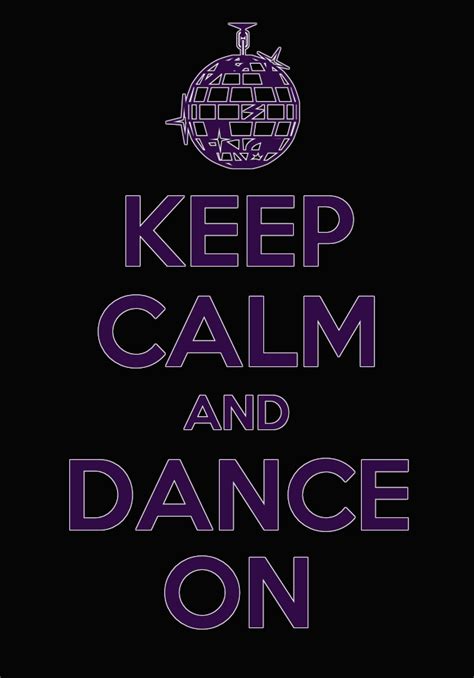 Keep Calm And Dance On Keep Calm Inspirational Quotes Best Quotes