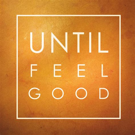 Until Feel Good