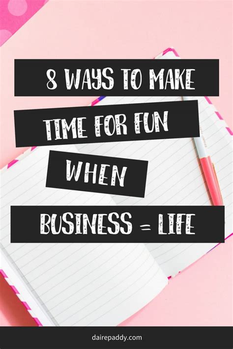 8 Ways To Make Time For Fun When Business Life Creative Ideas